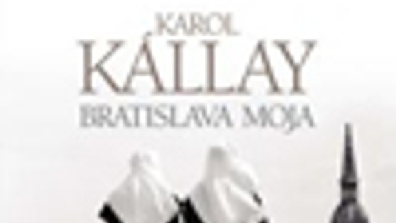 Vychádza kniha Karola Kállaya Bratislava moja