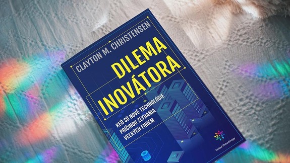 Dôležité inovácie sú tie, ktorým nikto neverí. Christensenova Dilema inovátora je návodom pre firmy, ako prežiť