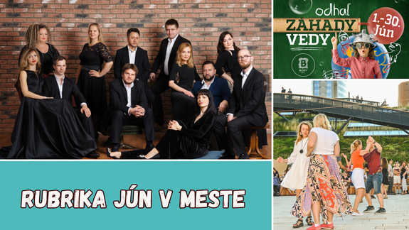JÚN V MESTE: Vyberte si zážitok na víkend aj všedný deň