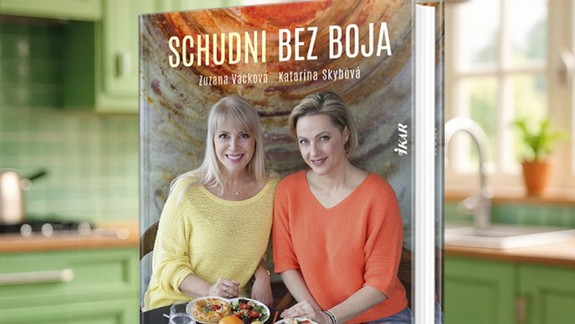 Keď chudnutie prestane byť bojom: tipy a recepty od Kataríny Skybovej a Zuzany Vačkovej
