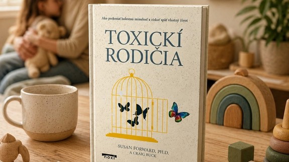 Nie ste zodpovední za svoje detstvo, ani za rodičov. Silná kniha Toxickí rodičia